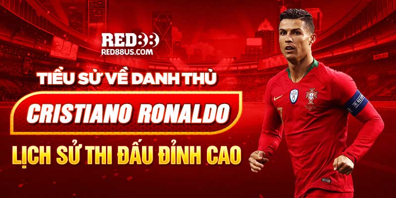 Tiểu Sử Về Danh Thủ Cristiano Ronaldo & Lịch Sử Thi Đấu Đỉnh Cao