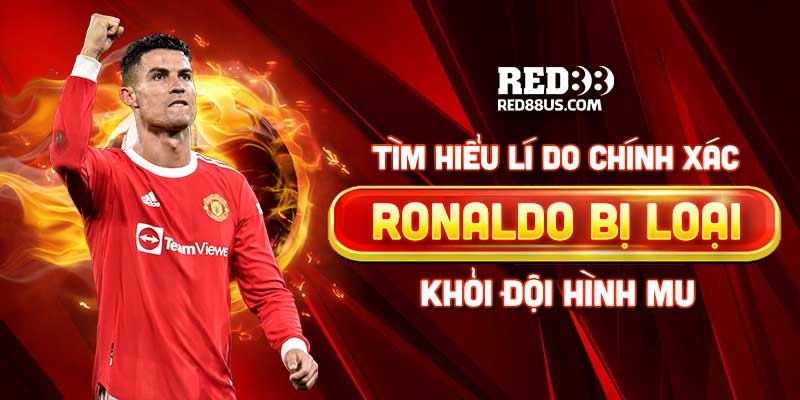 Ronaldo bị loại khỏi đội hình MU