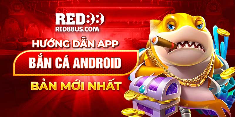 Hướng Dẫn Tải App Bắn Cá Android Bản Cập Nhật Mới Nhất