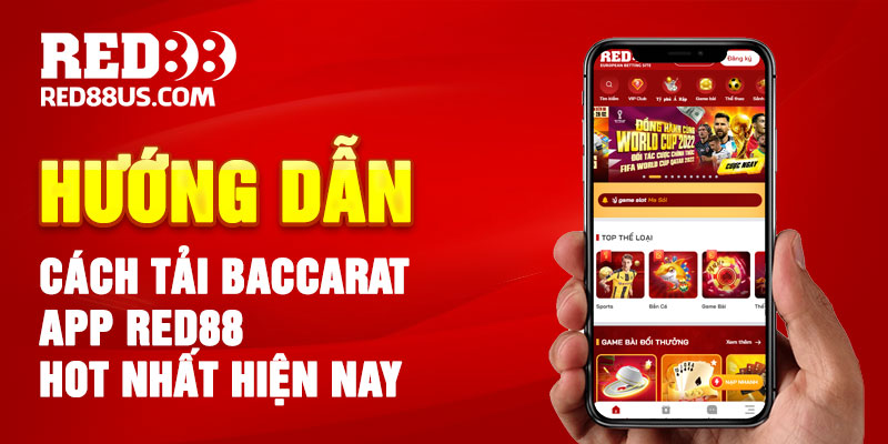 Hướng Dẫn Cách Tải Baccarat App Red88 Hot Nhất Hiện Nay