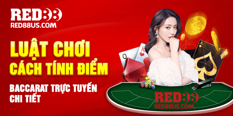 Luật Chơi, Cách Tính Điểm Baccarat Trực Tuyến Chi Tiết