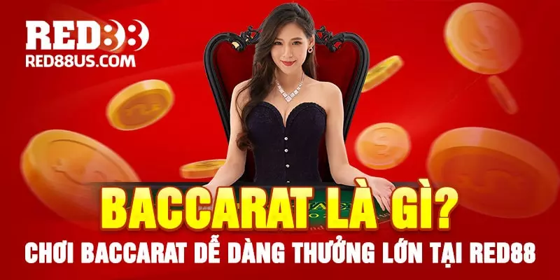 Baccarat Là Gì? Cách Chơi Baccarat Dễ Thắng Nhất Tại Red88