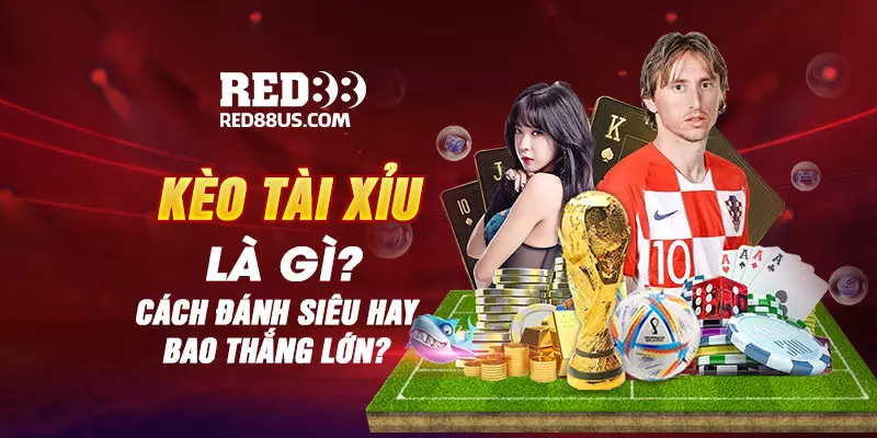 Kèo Tài Xỉu Là Gì? Cách Đánh Siêu Hay Bao Thắng Lớn?