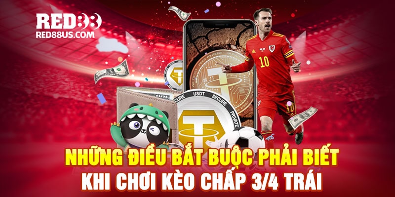 Những Điều Bắt Buộc Phải Biết Khi Chơi Kèo Chấp 3/4 Trái